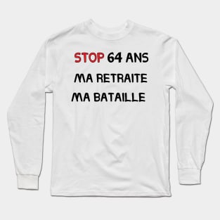 Ma retraite ma bataille-STOP 64 ANS Long Sleeve T-Shirt